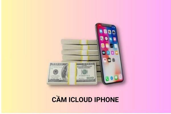 Cầm iCloud tiềm ẩn rất nhiều rủi ro cho người vay tiền